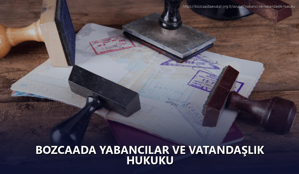 Bozcaada Yabancılar ve Vatandaşlık Hukuku